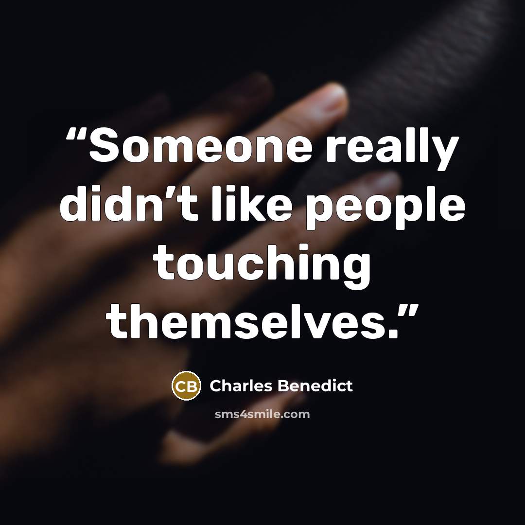 “Someone really didn’t like people touching themselves.” quote by Charles Benedict