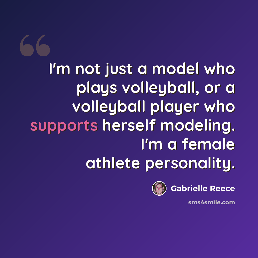 “I'm not just a model who plays volleyball, or a volleyball player who supports herself modeling. I'm a female athlete personality.” quote by Gabrielle Reece