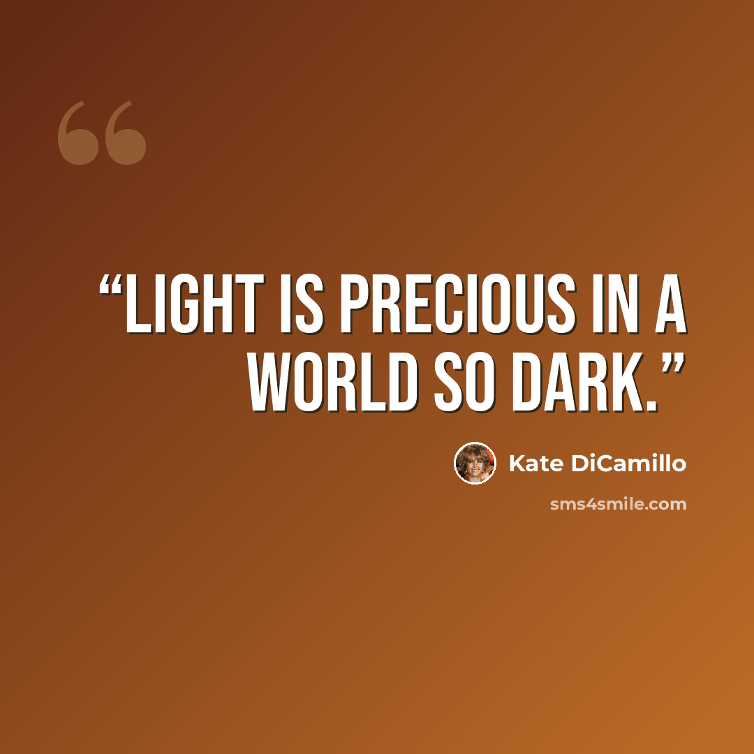 “Light is precious in a world so dark.” quote by Kate Dicamillo