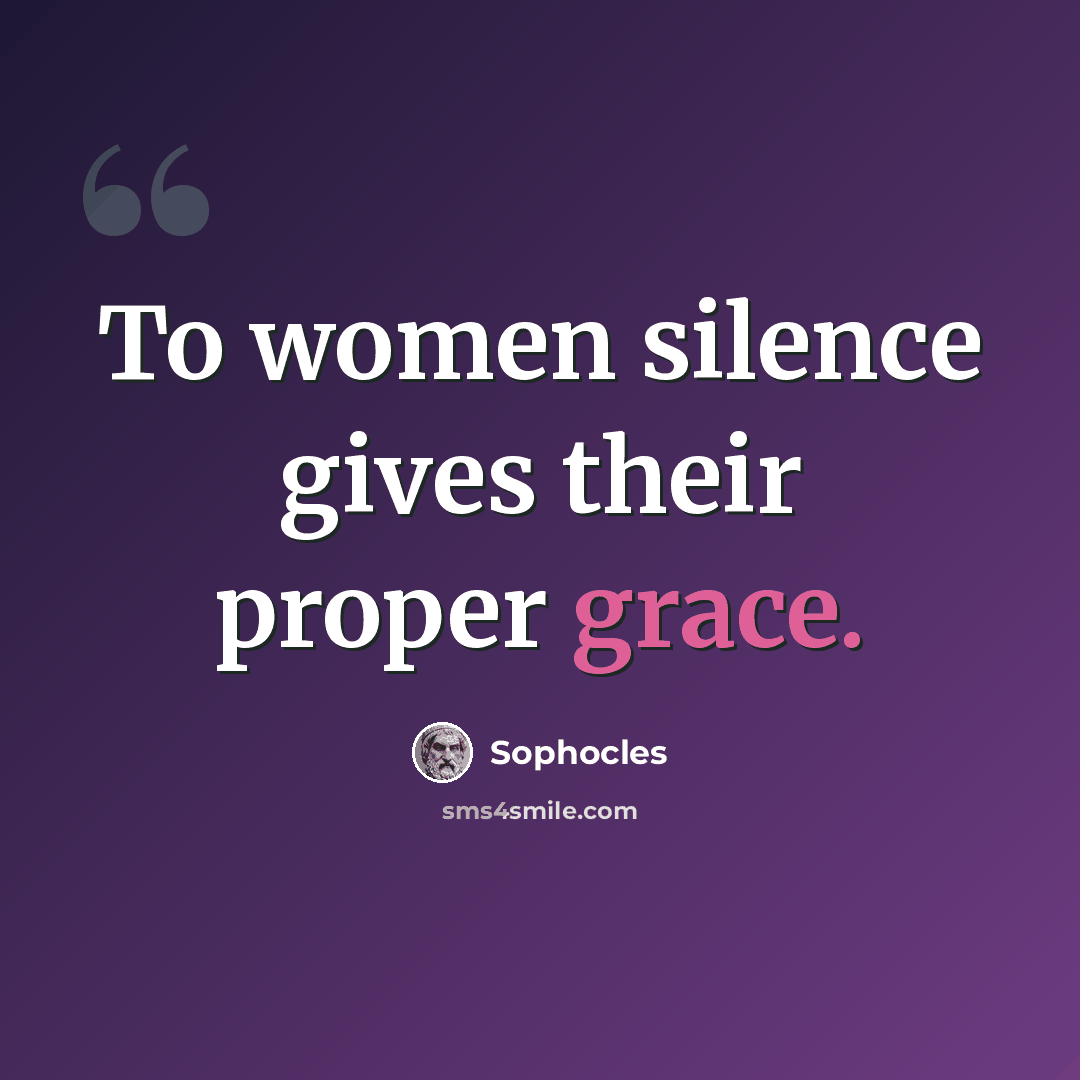 “To women silence gives their proper grace.” quote by Sophocles