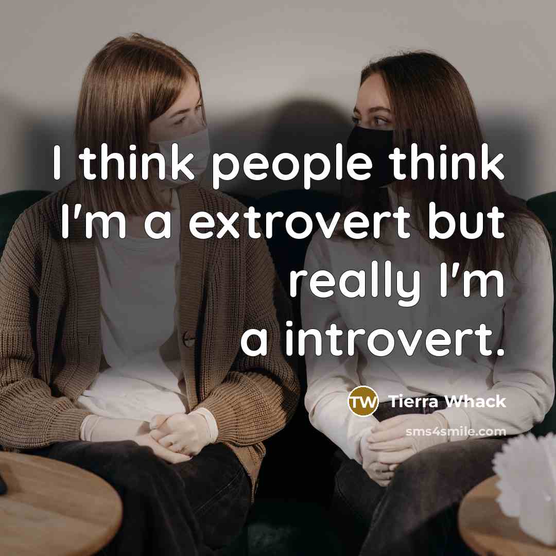 “I think people think I'm a extrovert but really I'm a introvert.” quote by Tierra Whack