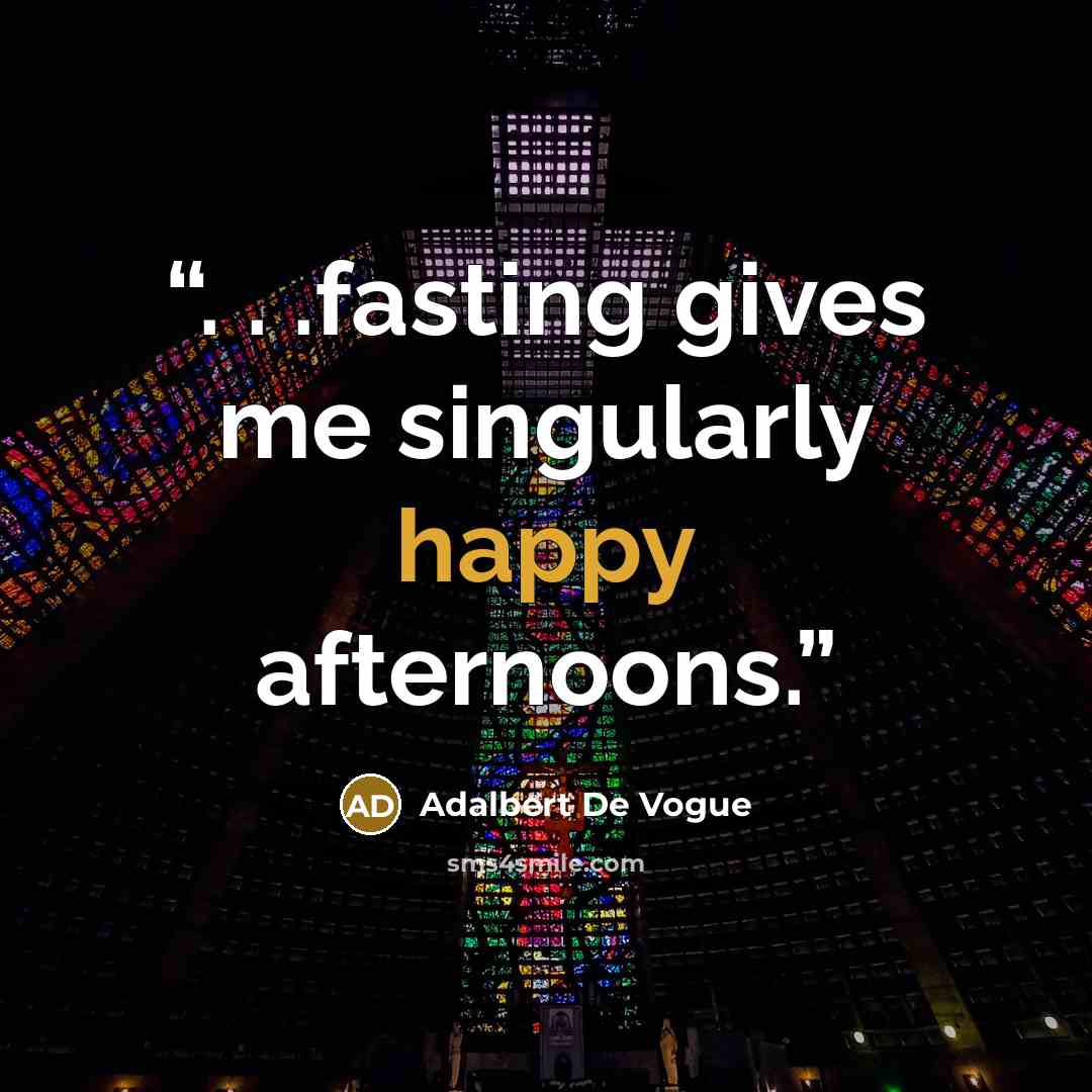 “. . .fasting gives me singularly happy afternoons.” quote by Adalbert De Vogue