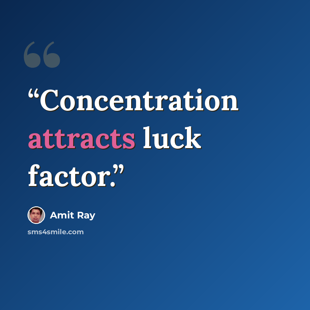 “Concentration attracts luck factor.” quote by Amit Ray