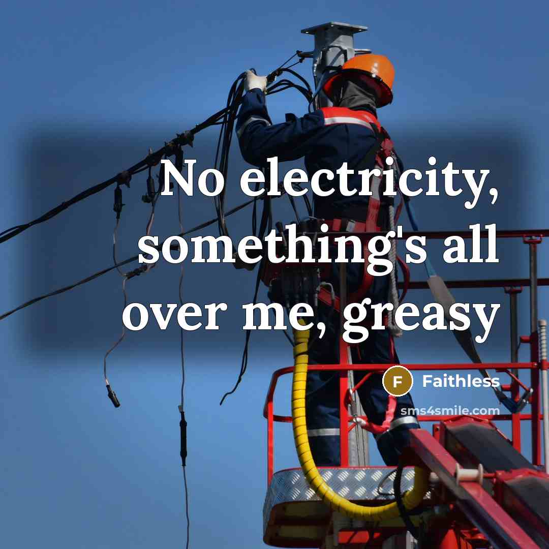 “No electricity, something's all over me, greasy” quote by Faithless