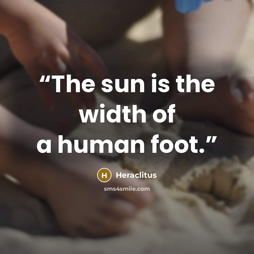“The sun is the width of a human foot.” quote by Heraclitus