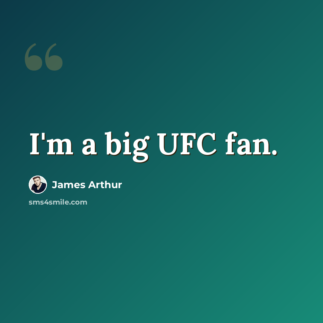 “I'm a big UFC fan.” quote by James Arthur