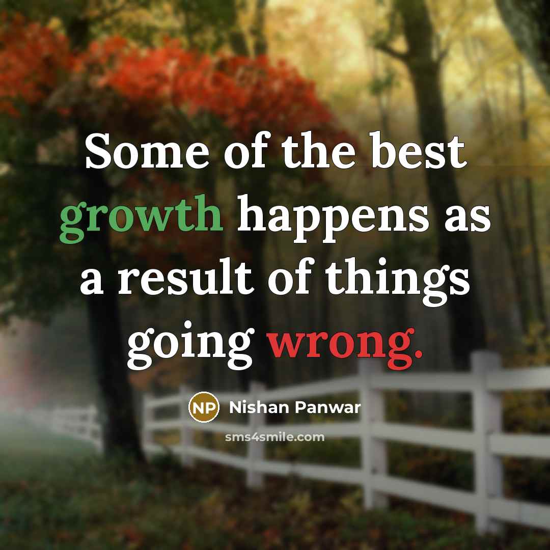 “Some of the best growth happens as a result of things going wrong.” quote by Nishan Panwar