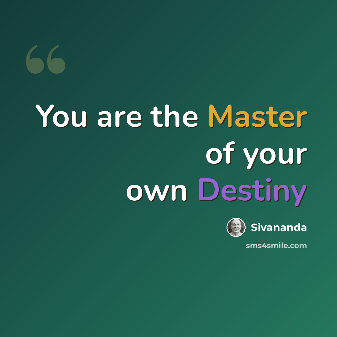 “You are the Master of your own Destiny” quote by Sivananda