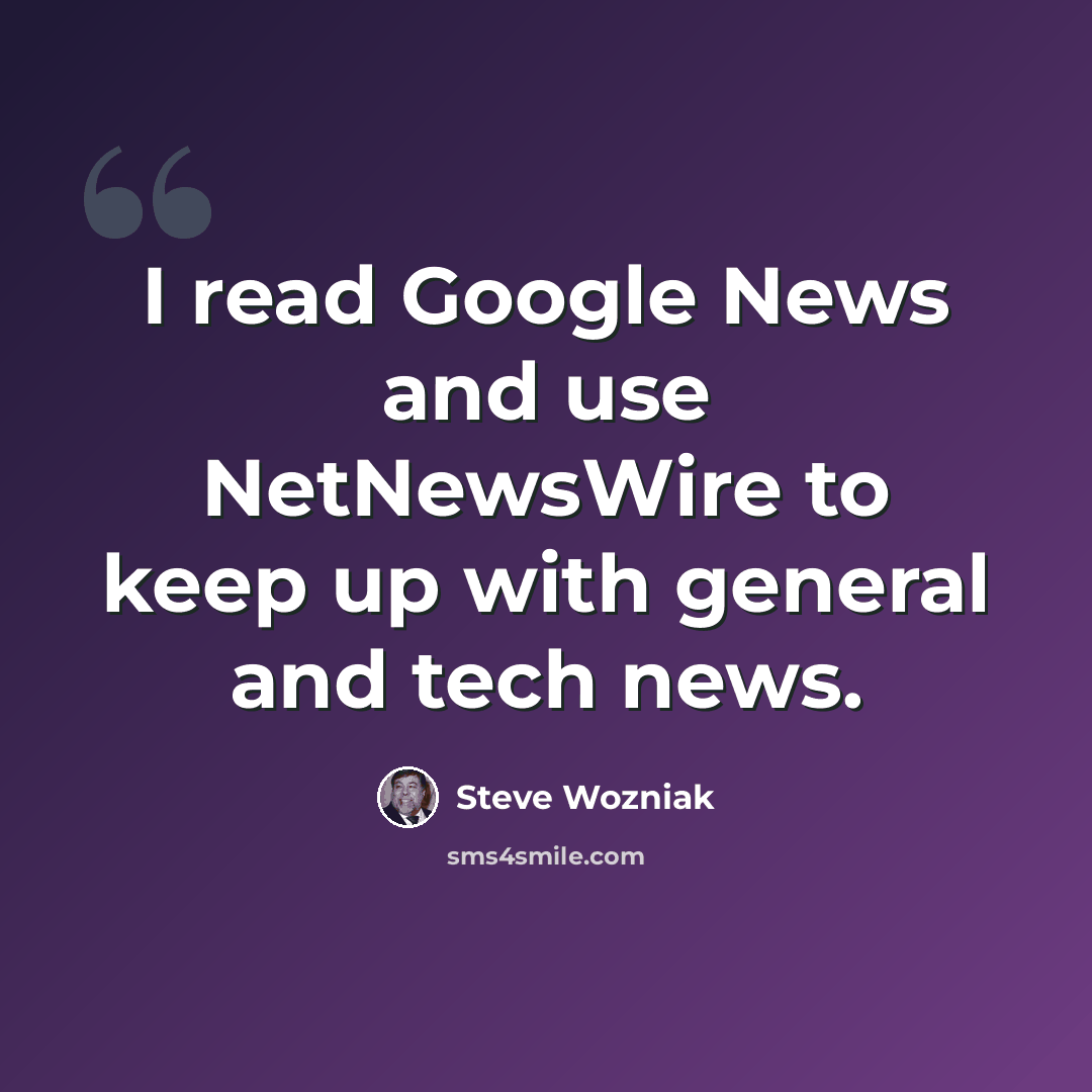 “I read Google News and use NetNewsWire to keep up with general and tech news.” quote by Steve Wozniak