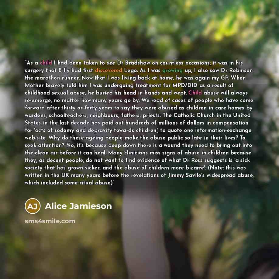 “As a child I had been taken to see Dr Bradshaw on countless occasions; it was in his surgery that Billy had first discovered Lego. As I was growing up, I also saw Dr Robinson, the marathon runner. Now that I was living back at home, he was again my GP. When Mother bravely told him I was undergoing…” quote by Alice Jamieson