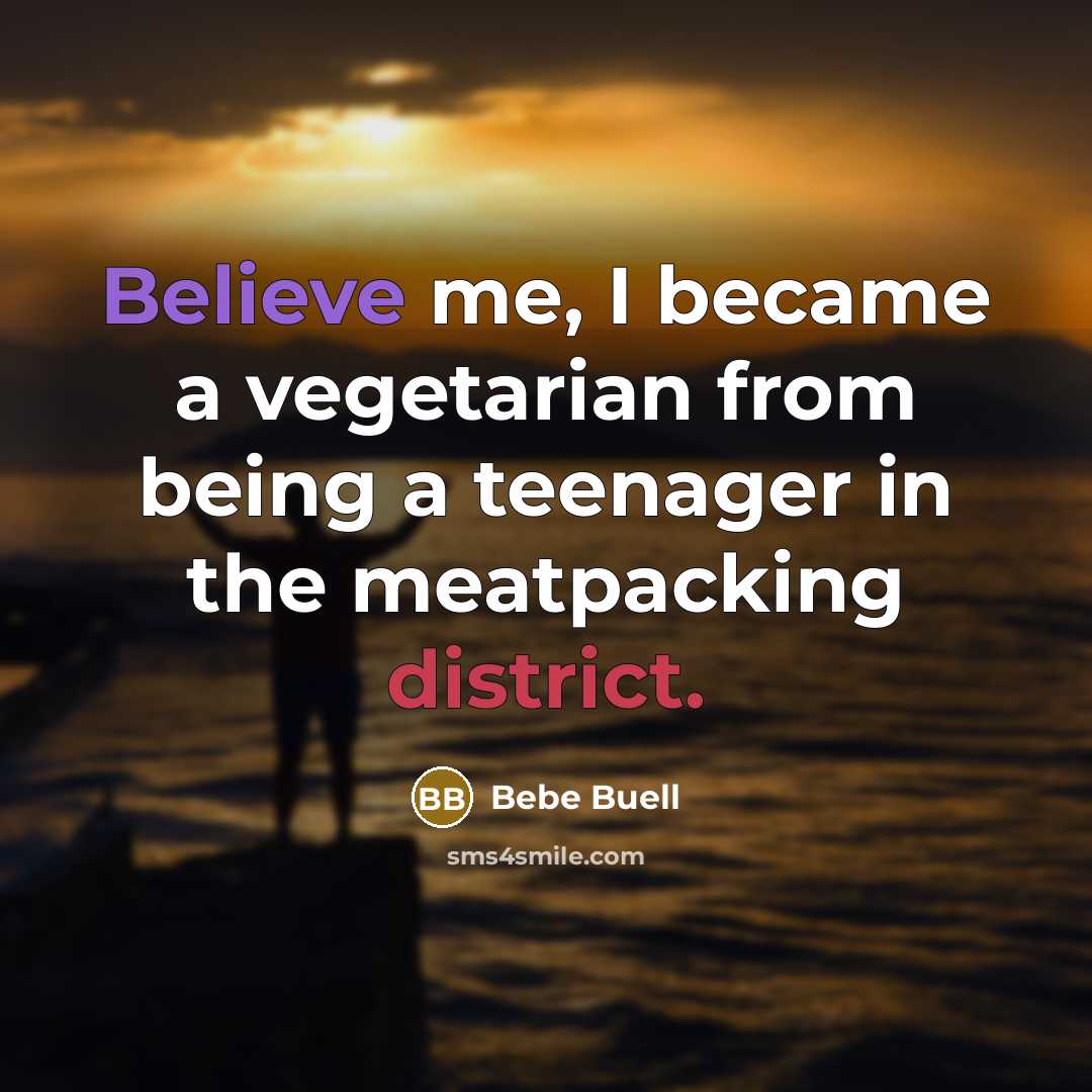 “Believe me, I became a vegetarian from being a teenager in the meatpacking district.” quote by Bebe Buell