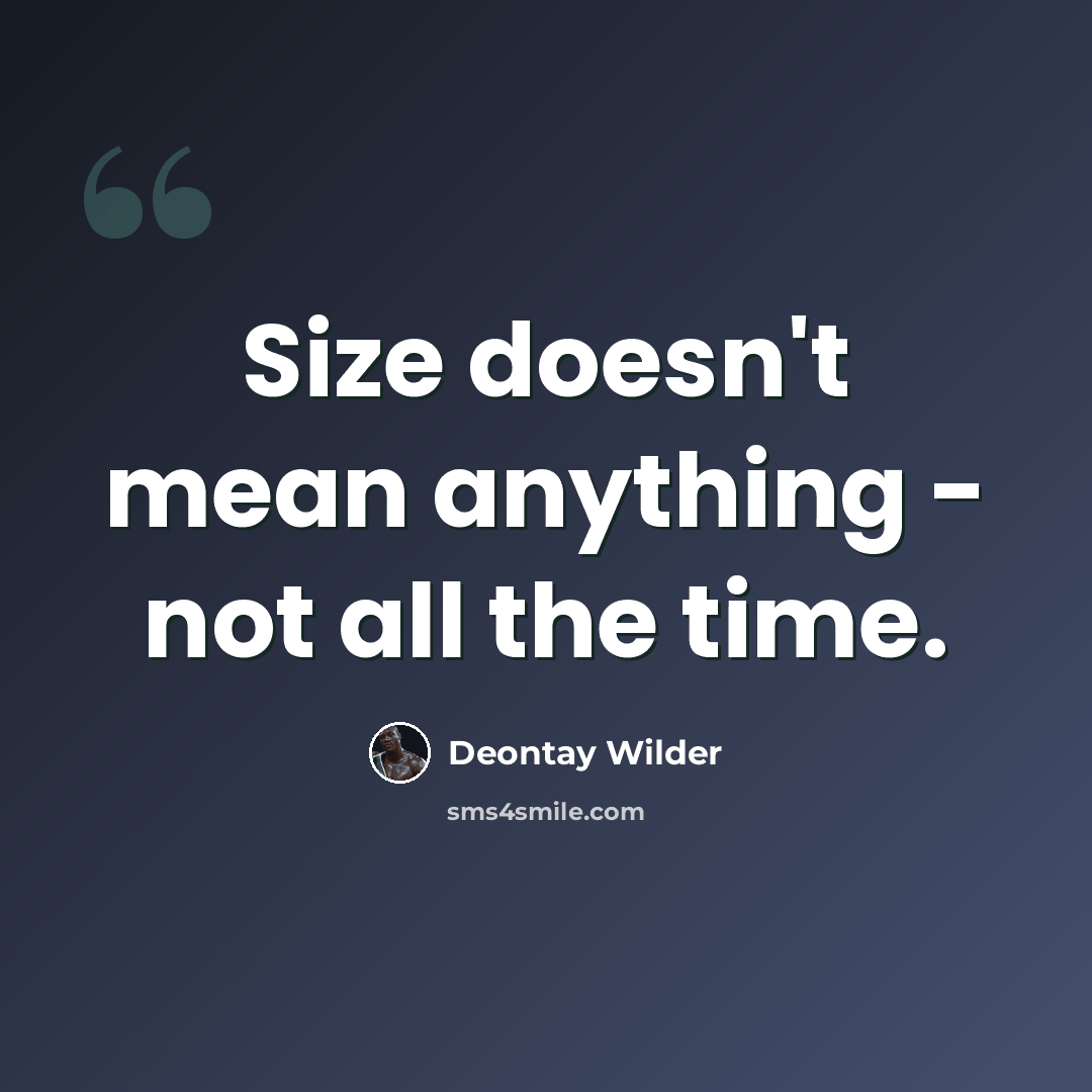 “Size doesn't mean anything - not all the time.” quote by Deontay Wilder