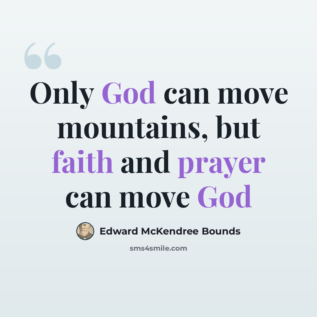 “Only God can move mountains, but faith and prayer can move God” quote by Edward McKendree Bounds