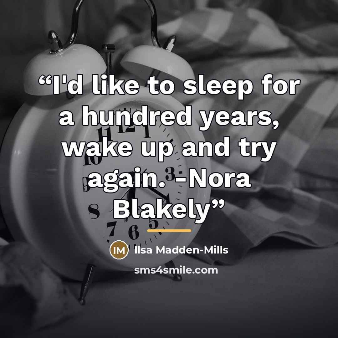 “I'd like to sleep for a hundred years, wake up and try again. -Nora Blakely” quote by Ilsa Madden-Mills