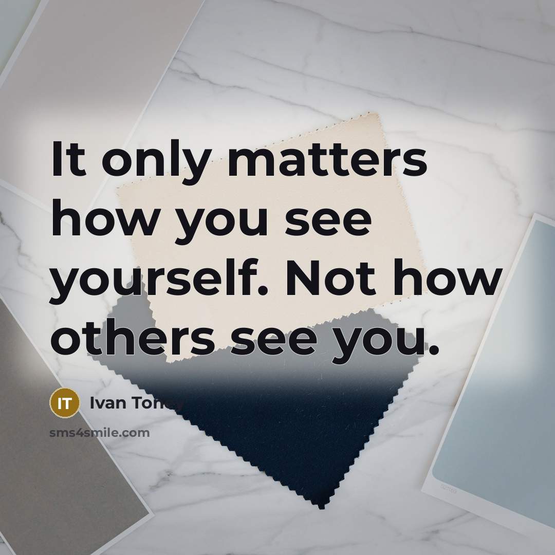“It only matters how you see yourself. Not how others see you.” quote by Ivan Toney