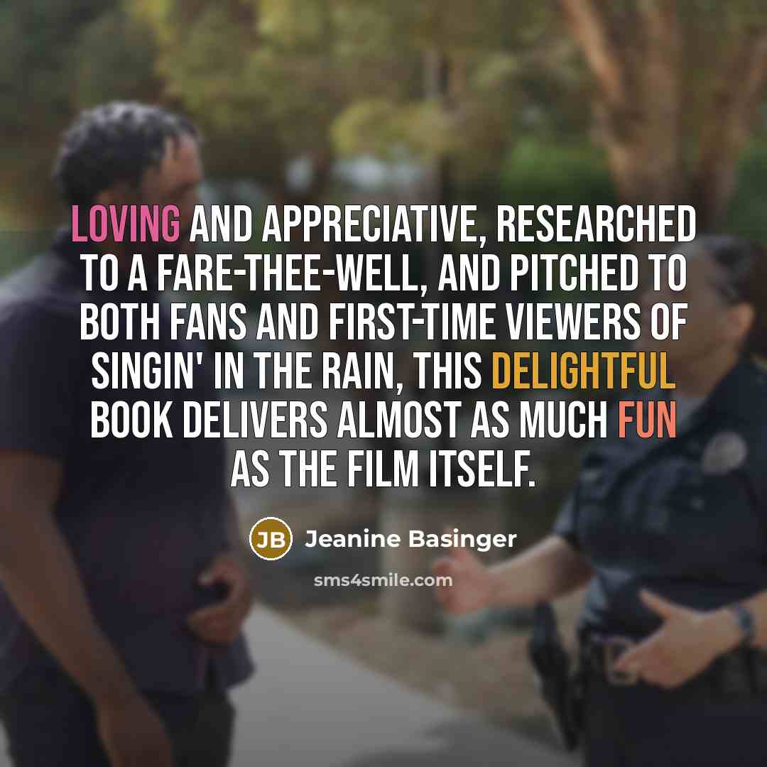 “Loving and appreciative, researched to a fare-thee-well, and pitched to both fans and first-time viewers of Singin' in the Rain, this delightful book delivers almost as much fun as the film itself.” quote by Jeanine Basinger