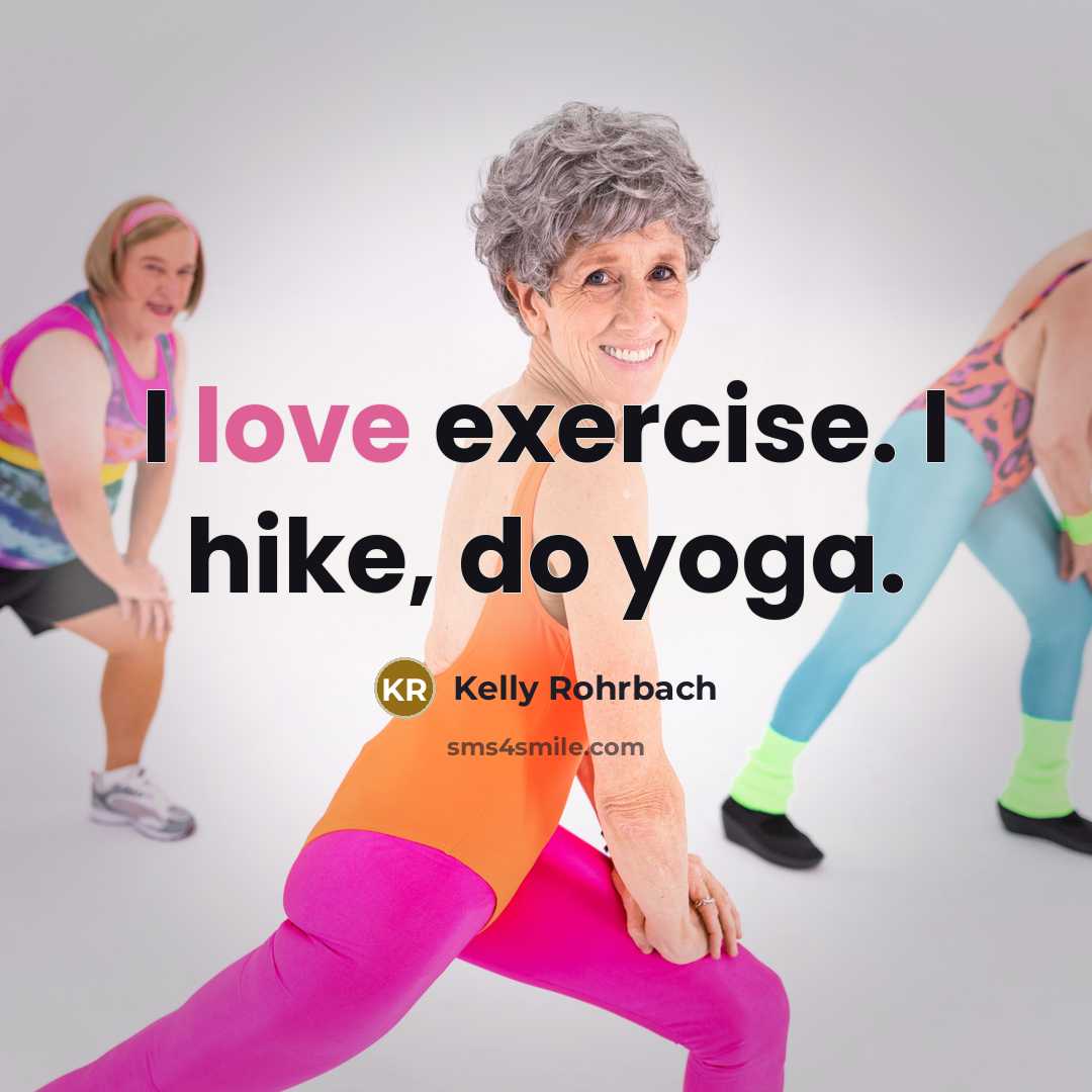“I love exercise. I hike, do yoga.” quote by Kelly Rohrbach