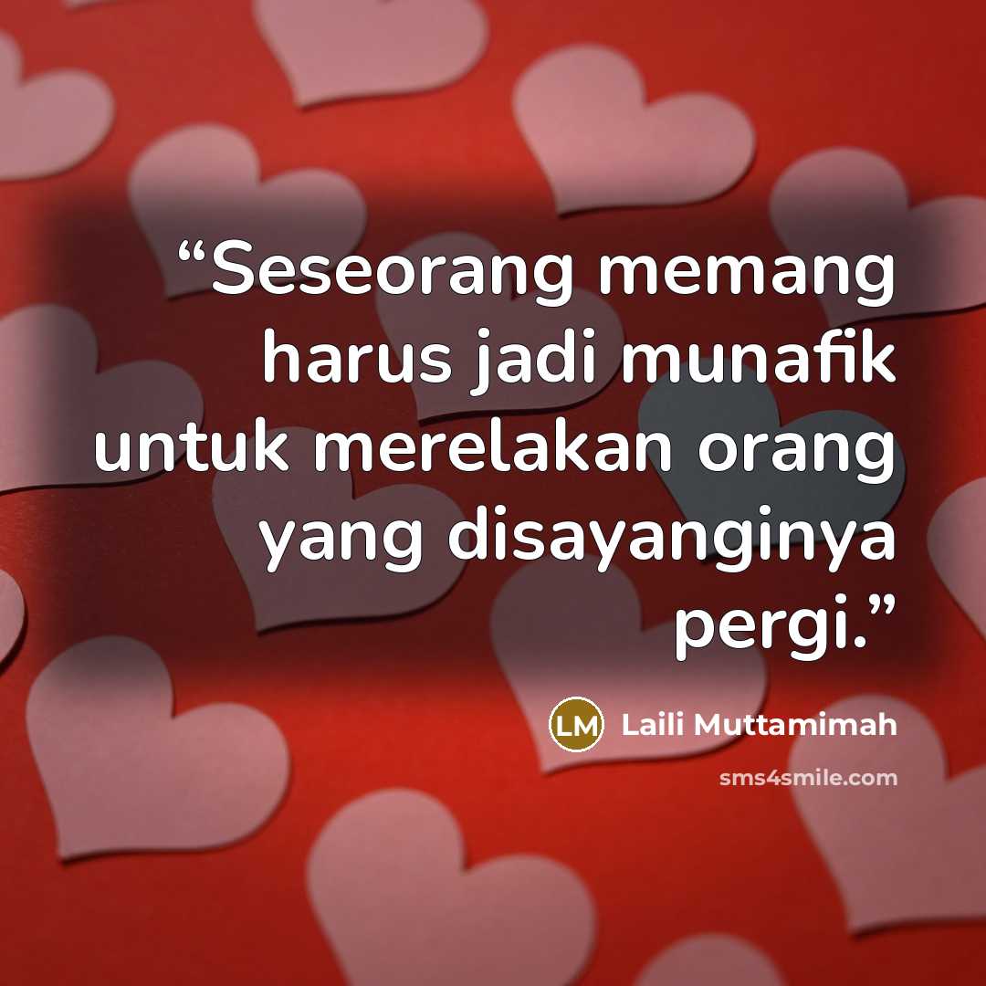 “Seseorang memang harus jadi munafik untuk merelakan orang yang disayanginya pergi.” quote by Laili Muttamimah