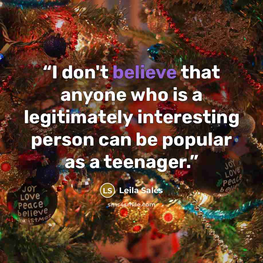 “I don't believe that anyone who is a legitimately interesting person can be popular as a teenager.” quote by Leila Sales