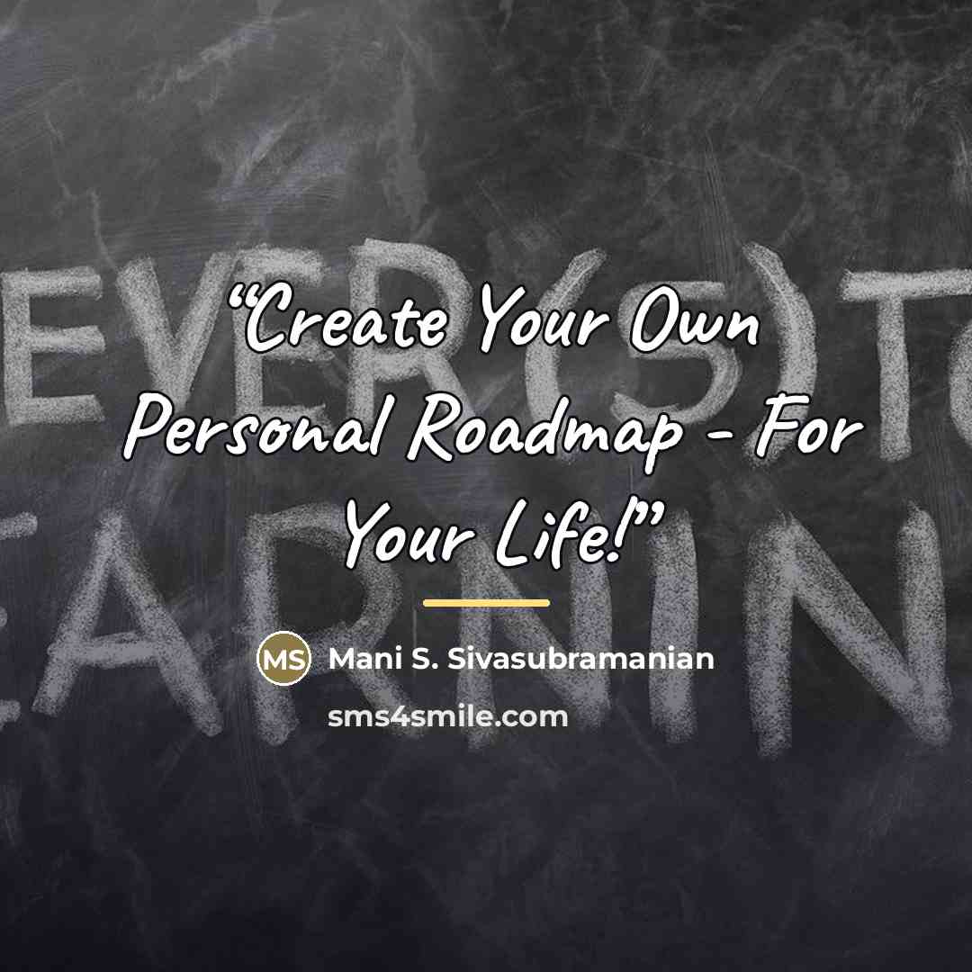 “Create Your Own Personal Roadmap - For Your Life!” quote by Mani S. Sivasubramanian