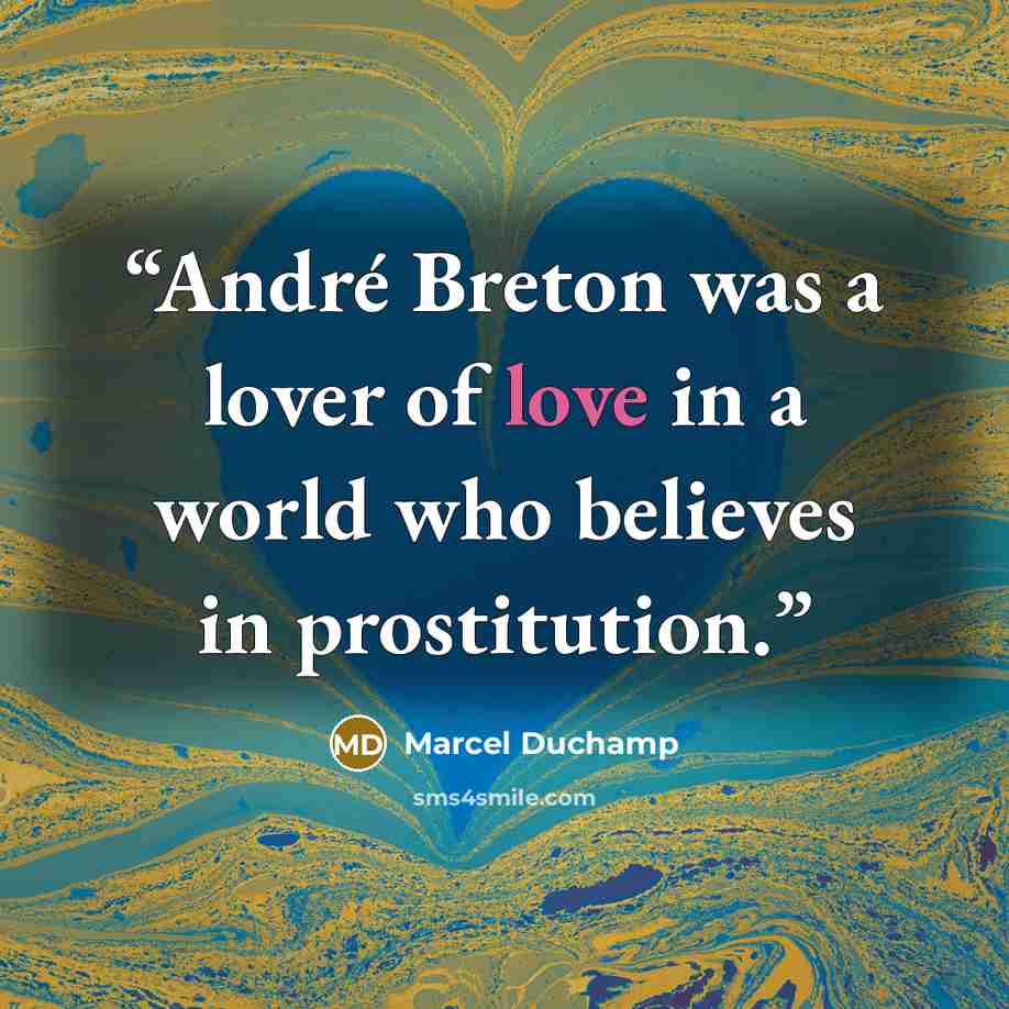 “André Breton was a lover of love in a world who believes in prostitution.” quote by Marcel Duchamp