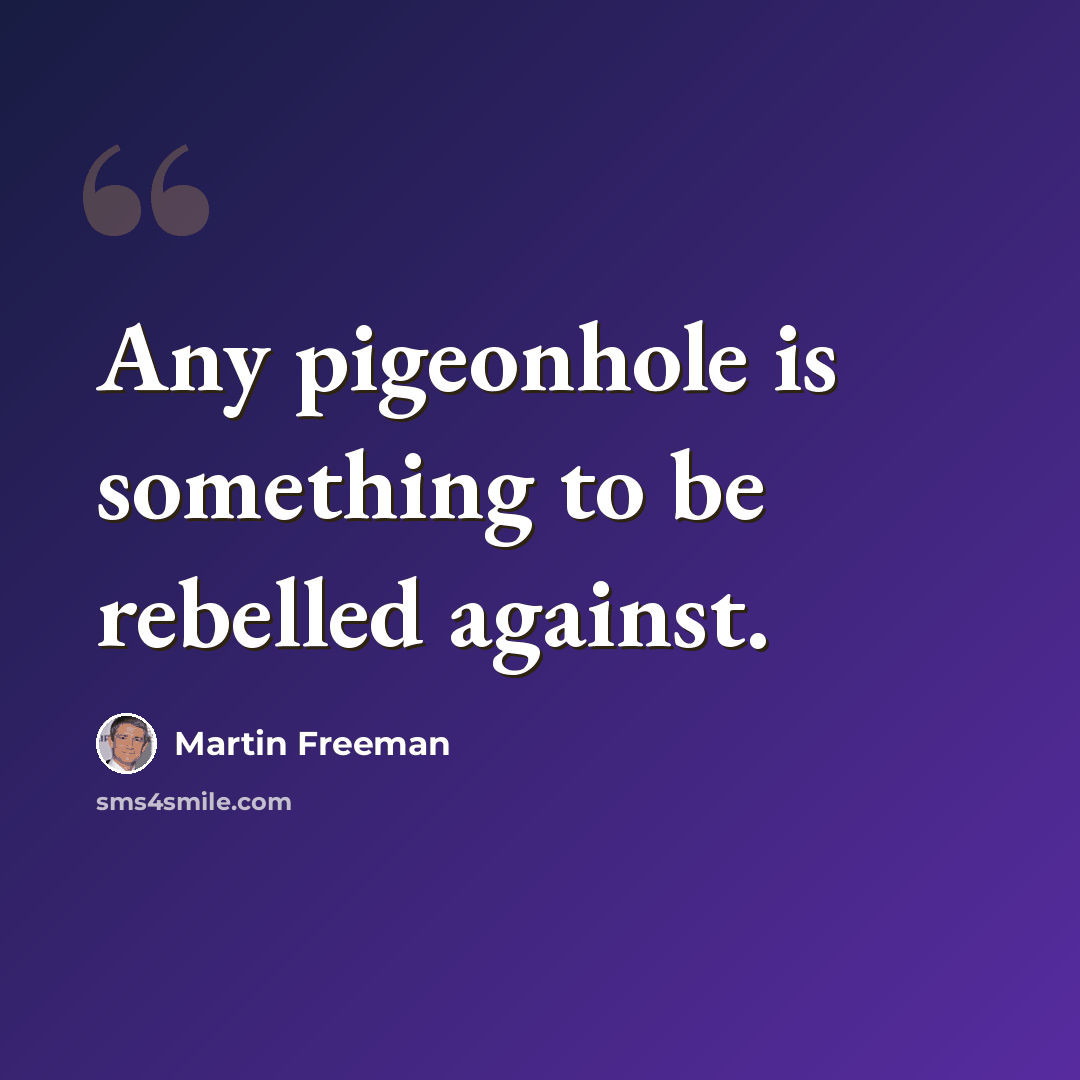 “Any pigeonhole is something to be rebelled against.” quote by Martin Freeman