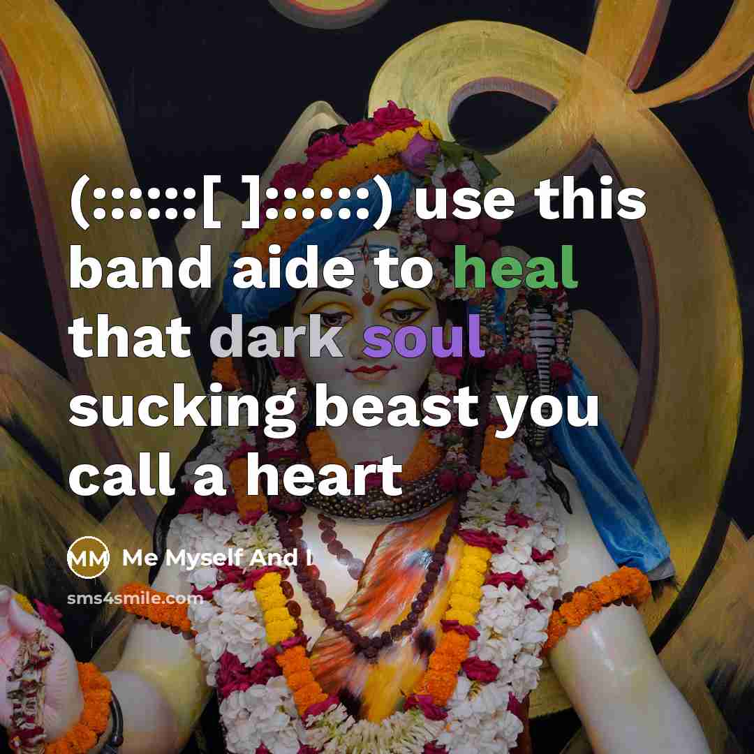 “(::::::[ ]::::::) use this band aide to heal that dark soul sucking beast you call a heart” quote by Me Myself And I