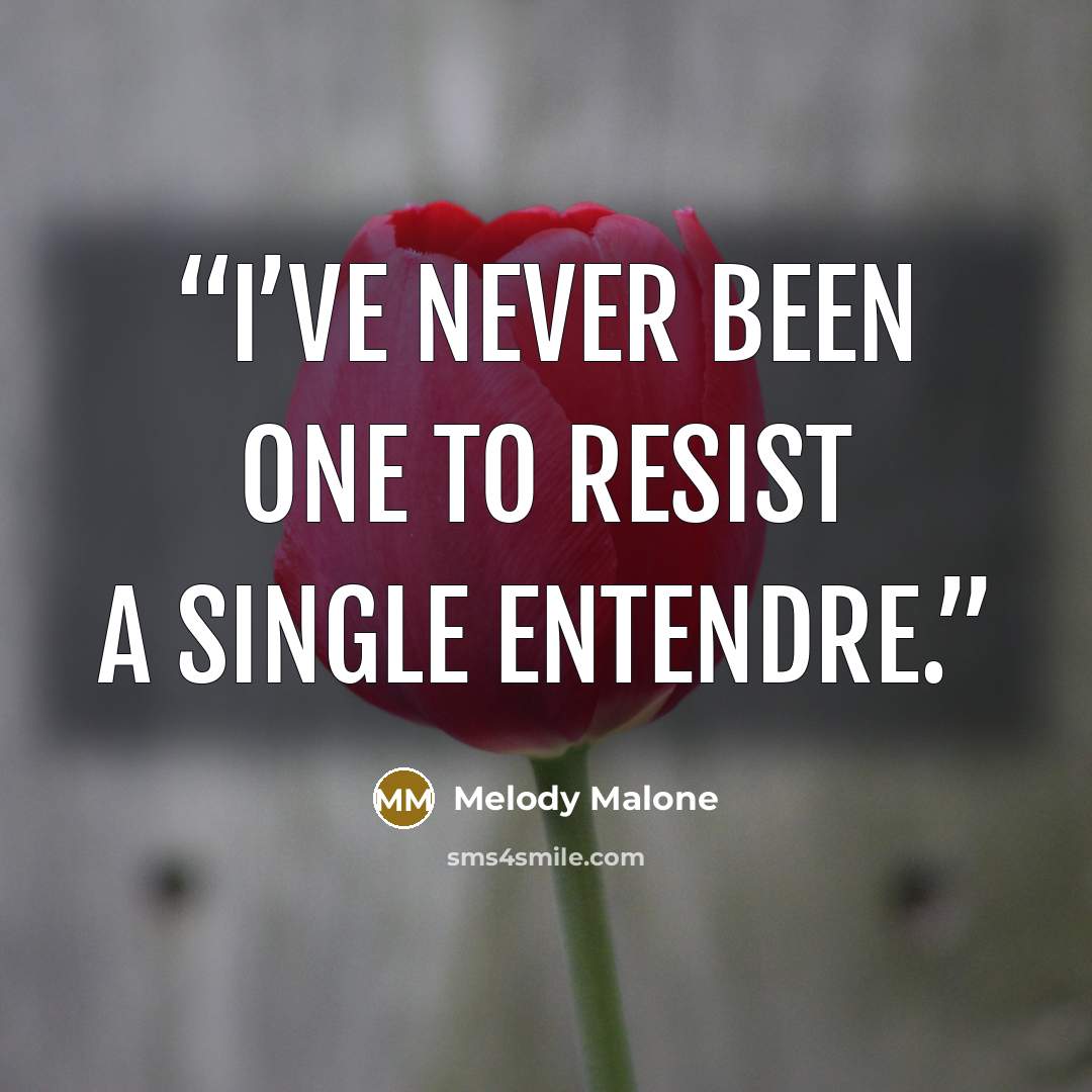 “I’ve never been one to resist a single entendre.” quote by Melody Malone