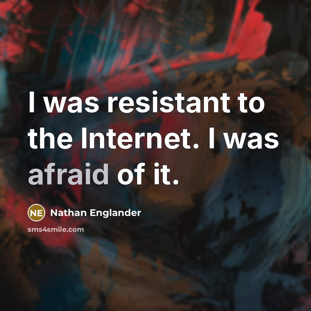 “I was resistant to the Internet. I was afraid of it.” quote by Nathan Englander