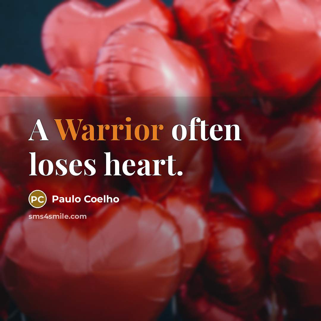 “A Warrior often loses heart.” quote by Paulo Coelho