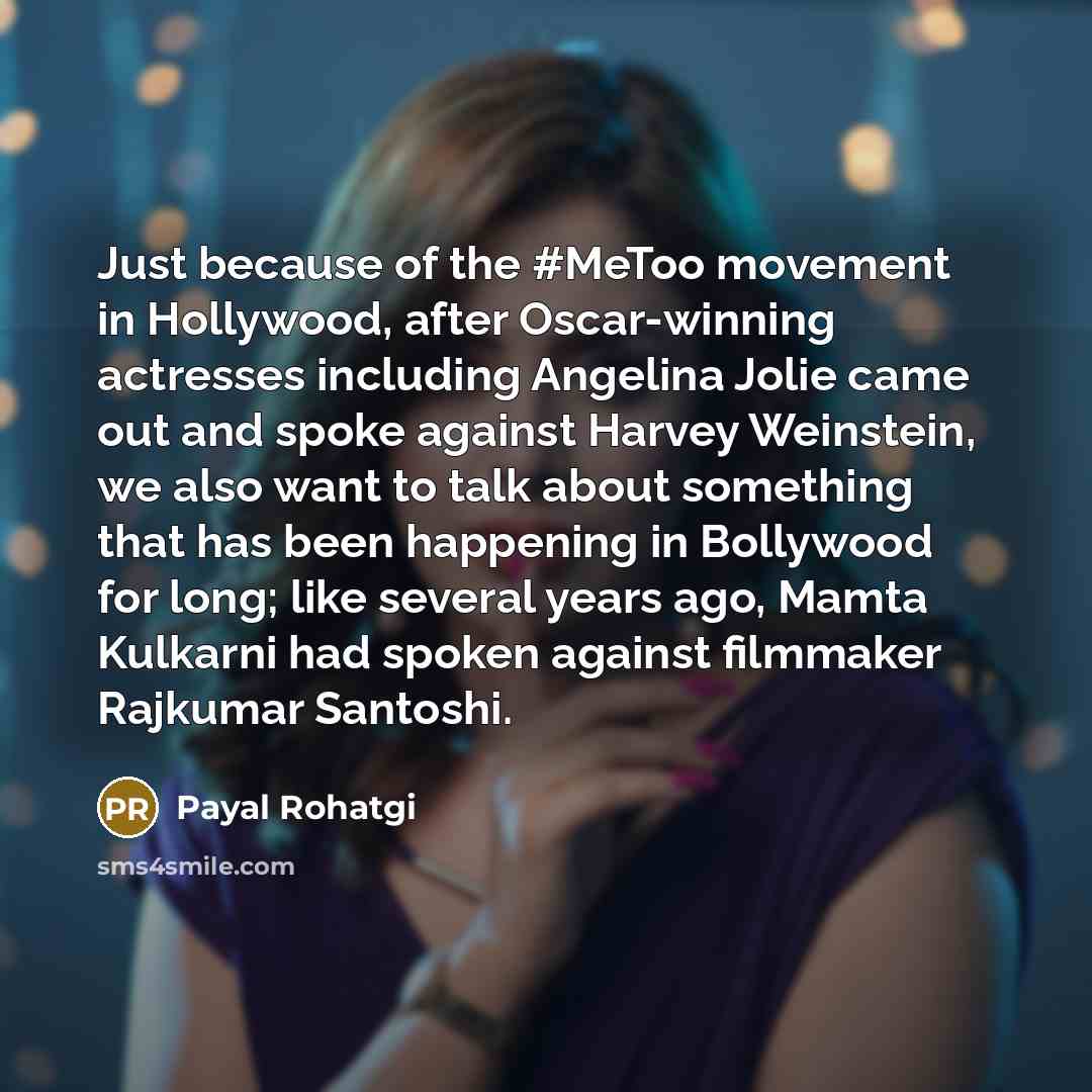 “Just because of the #MeToo movement in Hollywood, after Oscar-winning actresses including Angelina Jolie came out and spoke against Harvey Weinstein, we also want to talk about something that has been happening in Bollywood for long; like several years ago, Mamta Kulkarni had spoken against…” quote by Payal Rohatgi