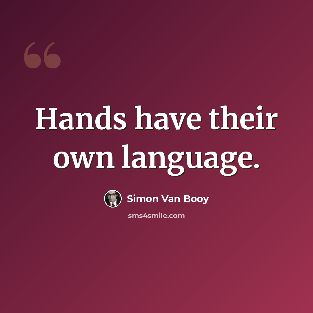 “Hands have their own language.” quote by Simon Van Booy