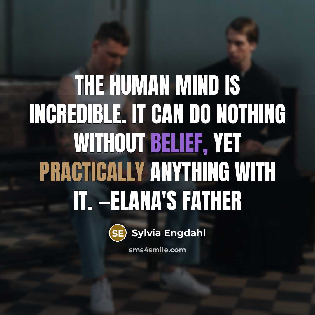 “The human mind is incredible. It can do nothing without belief, yet practically anything with it. —Elana's father” quote by Sylvia Engdahl