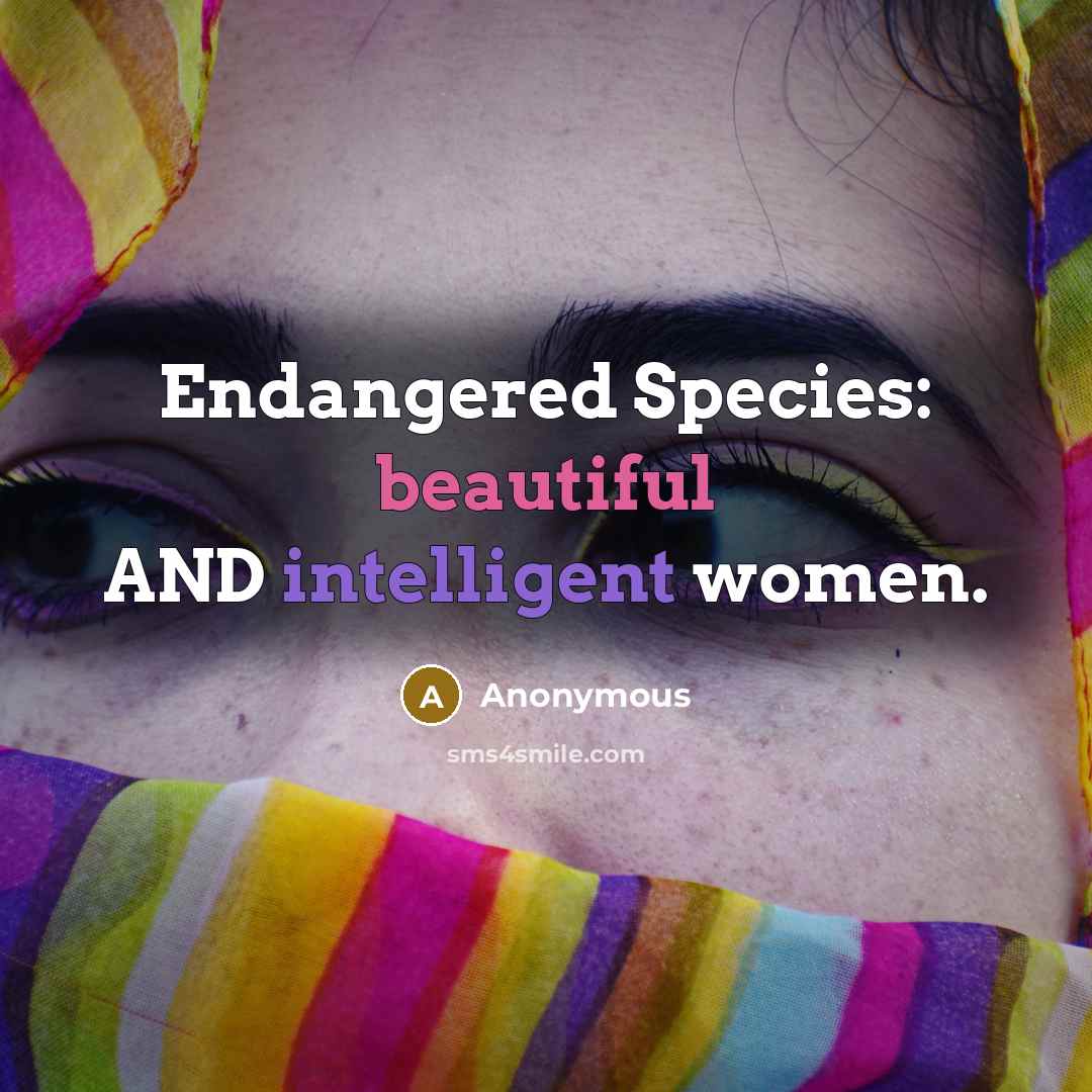 “Endangered Species: beautiful AND intelligent women.” quote by Anonymous