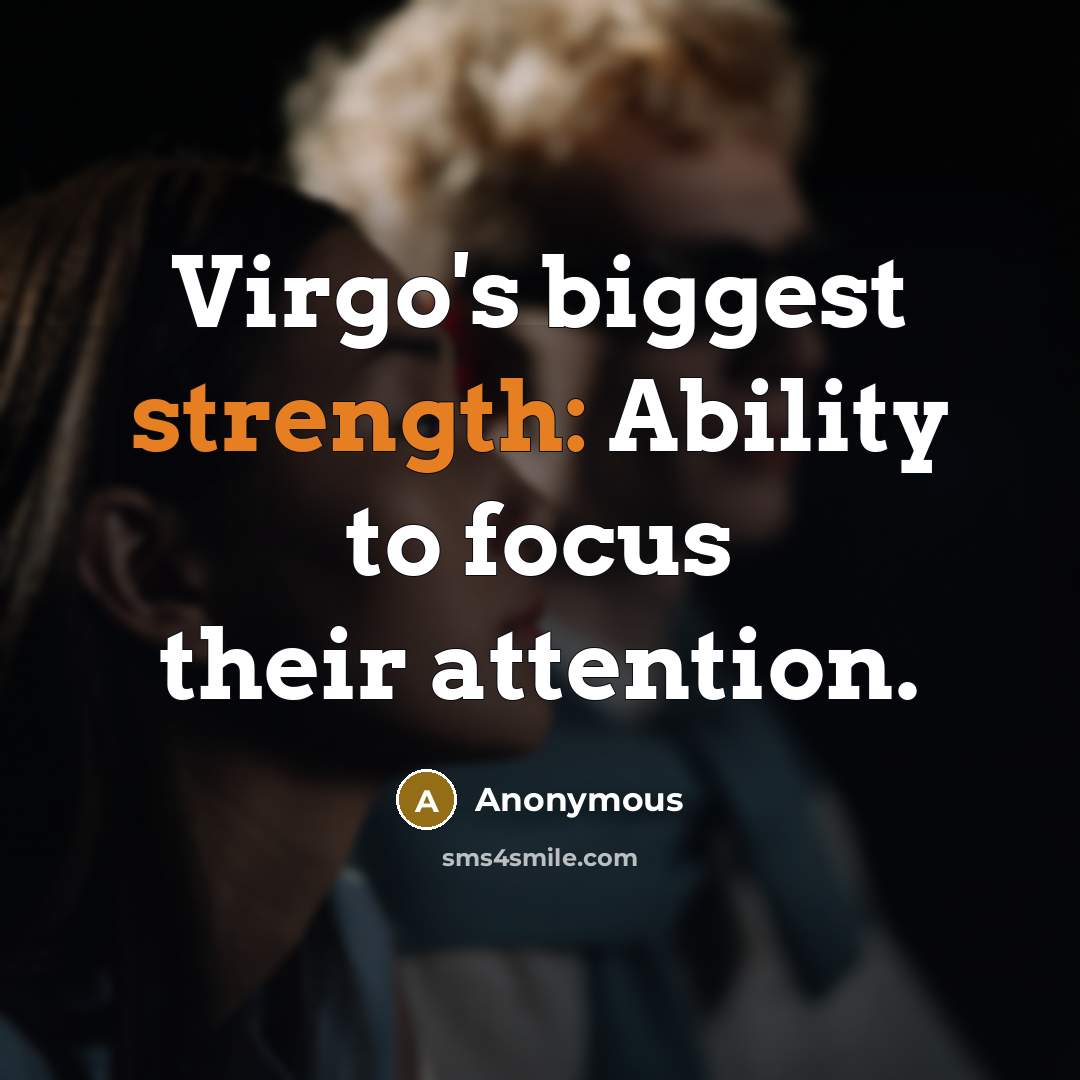 “Virgo's biggest strength: Ability to focus their attention.” quote by Anonymous