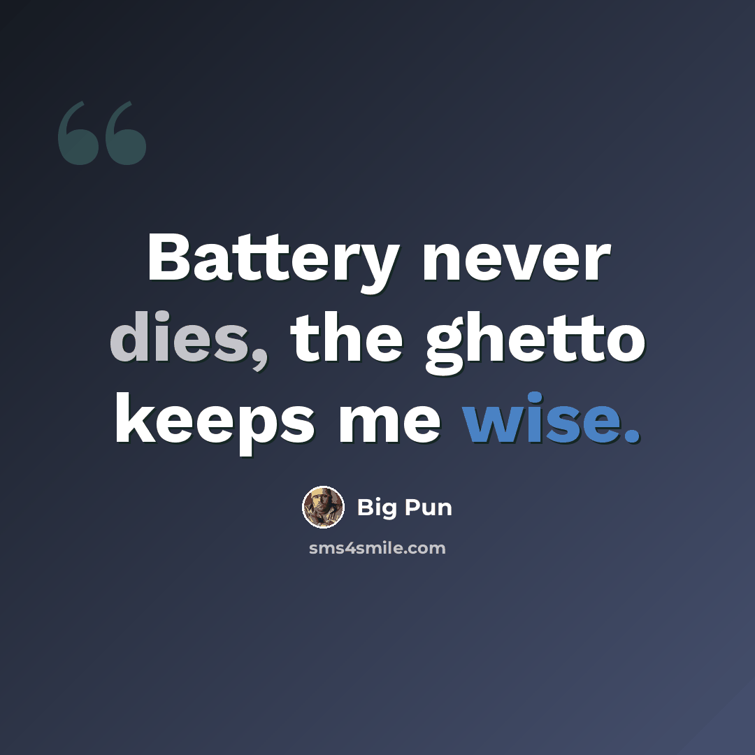 “Battery never dies, the ghetto keeps me wise.” quote by Big Pun