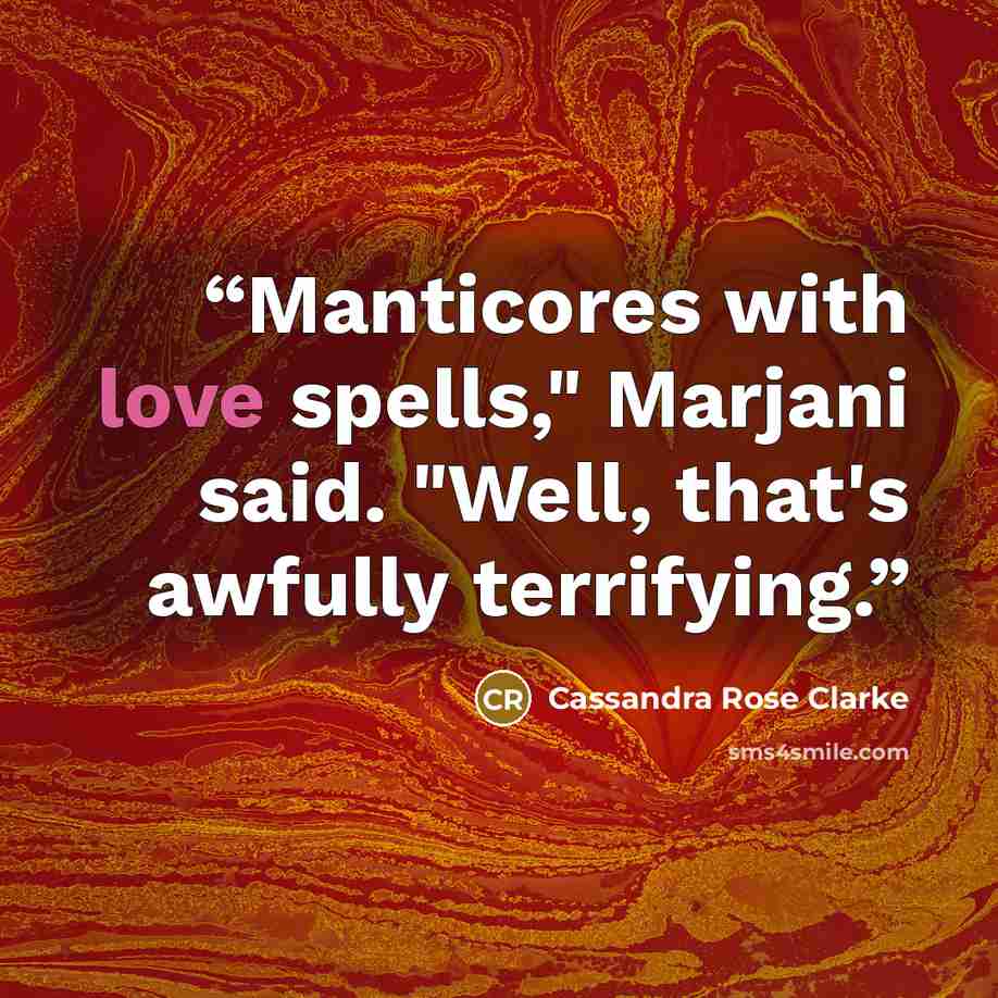 “Manticores with love spells," Marjani said. "Well, that's awfully terrifying.” quote by Cassandra Rose Clarke