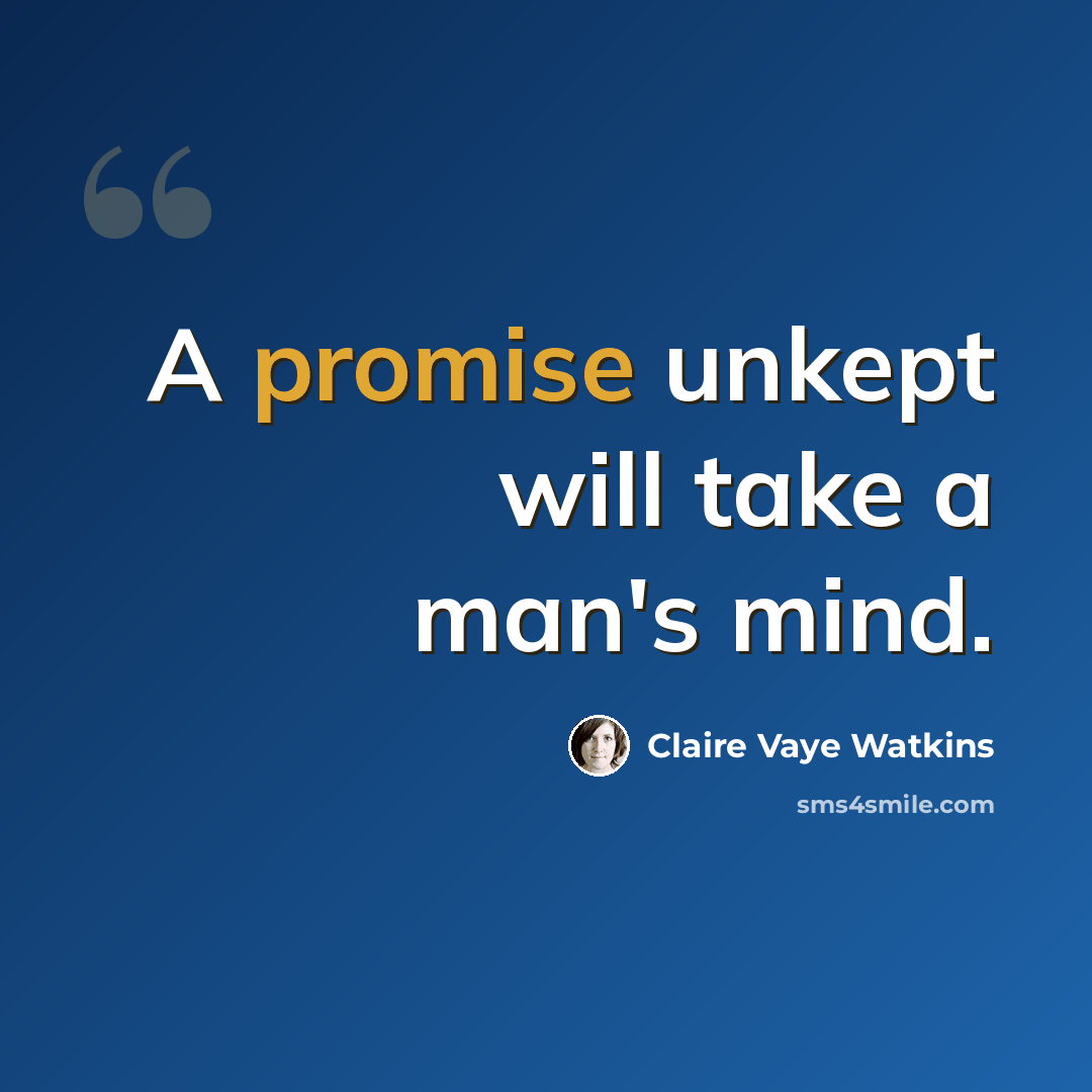 “A promise unkept will take a man's mind.” quote by Claire Vaye Watkins