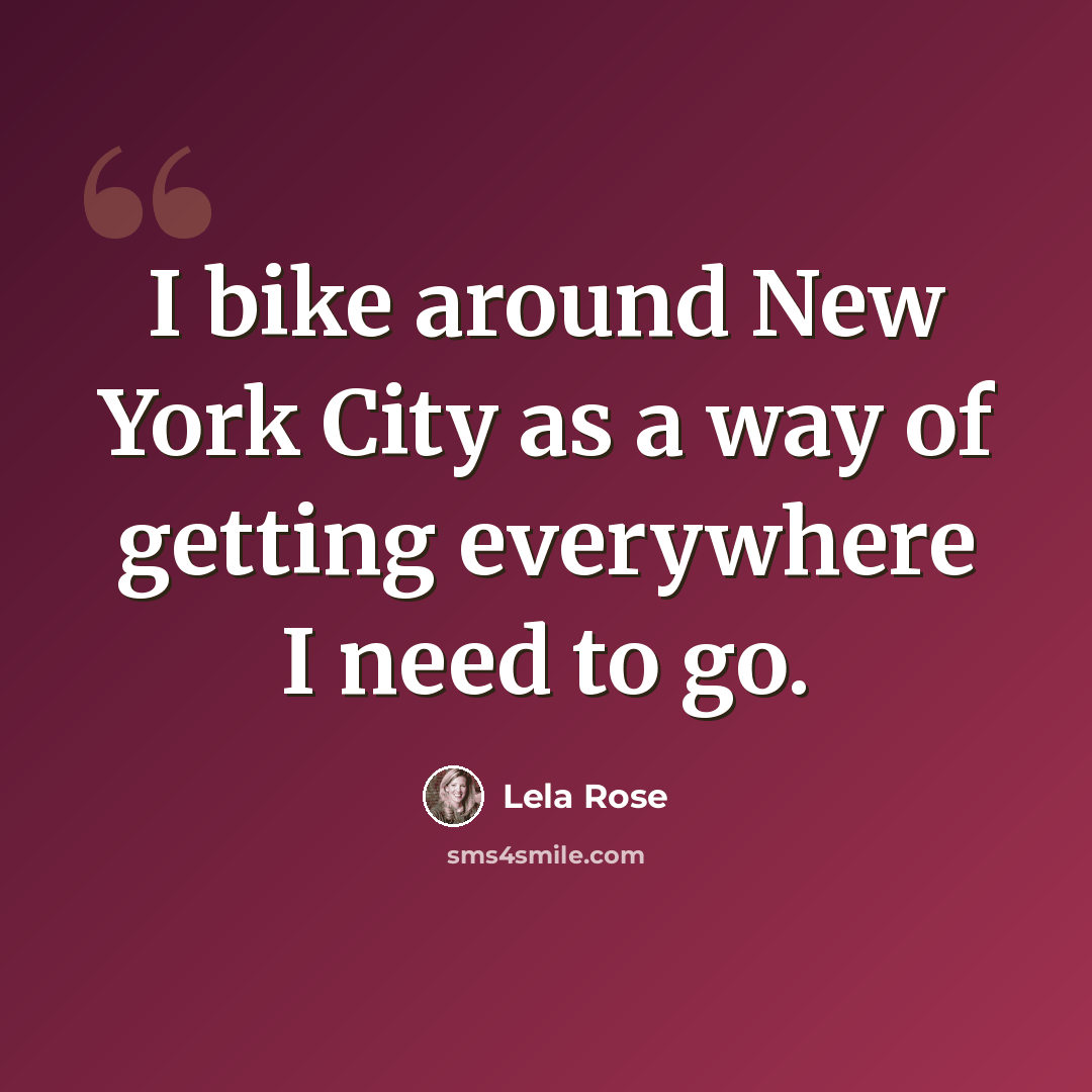 “I bike around New York City as a way of getting everywhere I need to go.” quote by Lela Rose