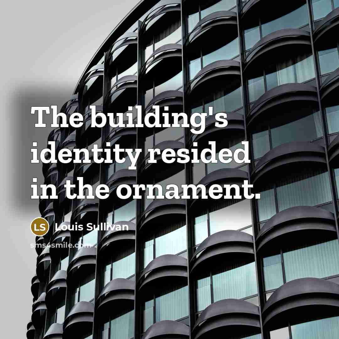 “The building's identity resided in the ornament.” quote by Louis Sullivan