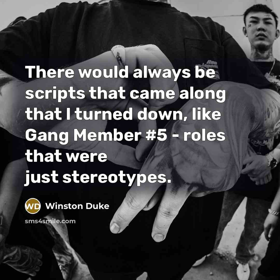 “There would always be scripts that came along that I turned down, like Gang Member #5 - roles that were just stereotypes.” quote by Winston Duke
