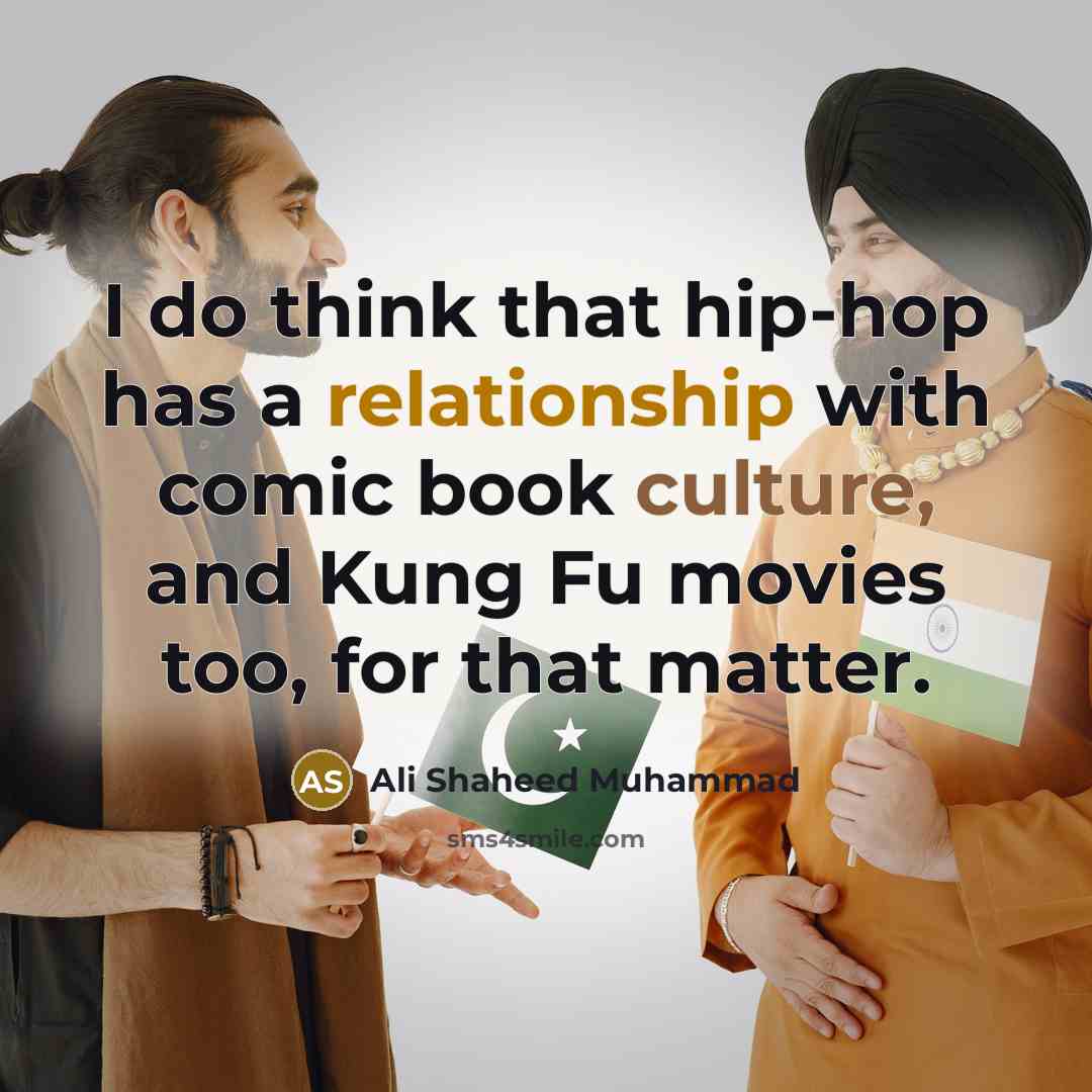 “I do think that hip-hop has a relationship with comic book culture, and Kung Fu movies too, for that matter.” quote by Ali Shaheed Muhammad