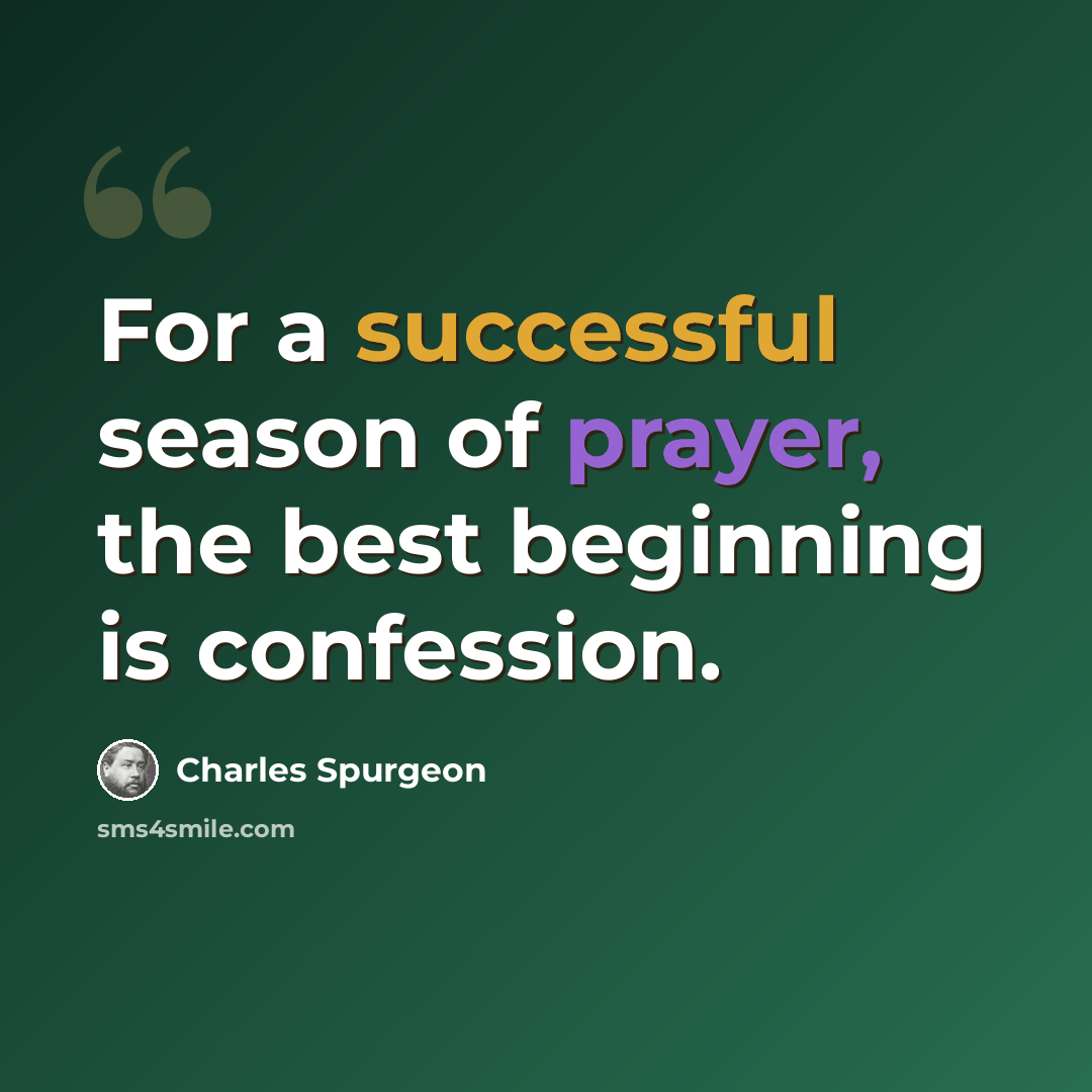 “For a successful season of prayer, the best beginning is confession.” quote by Charles Spurgeon