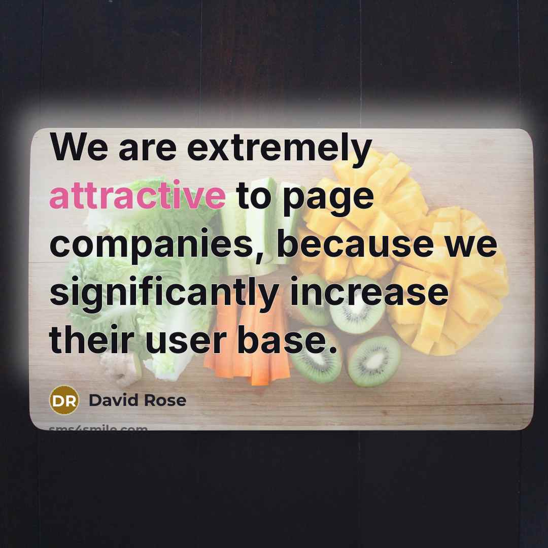 “We are extremely attractive to page companies, because we significantly increase their user base.” quote by David Rose