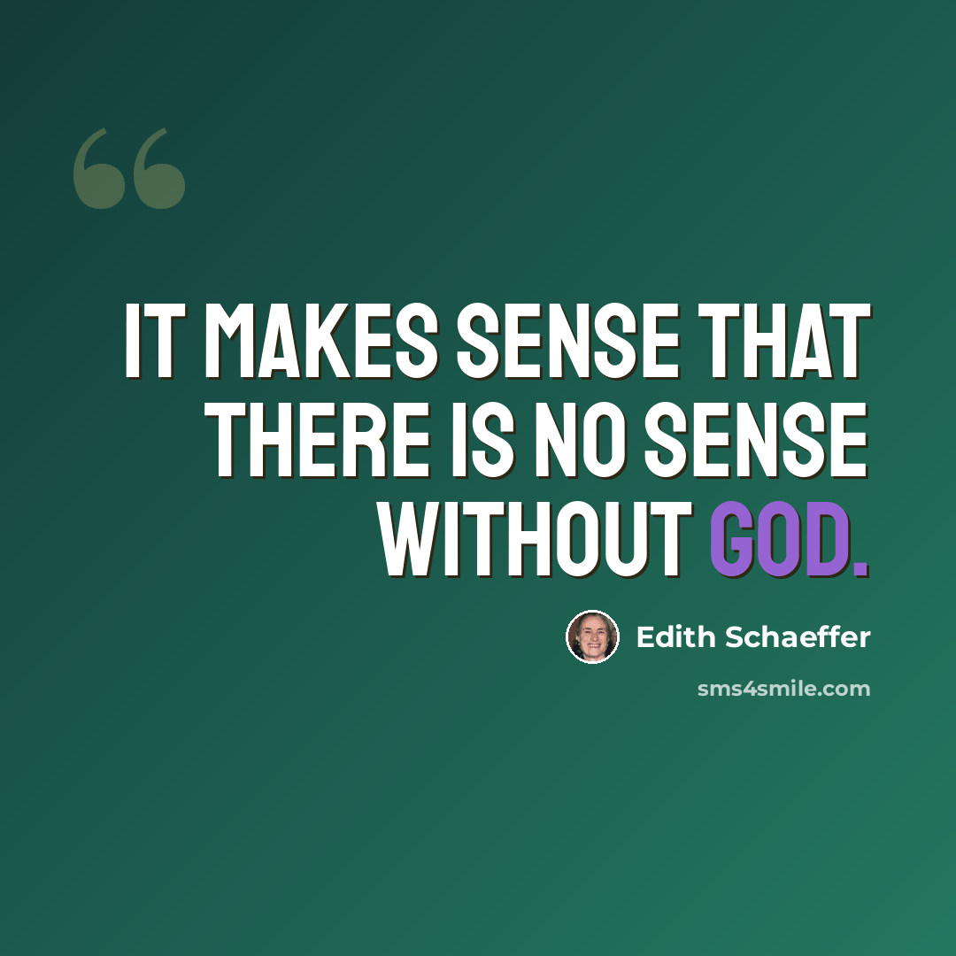 “It makes sense that there is no sense without God.” quote by Edith Schaeffer