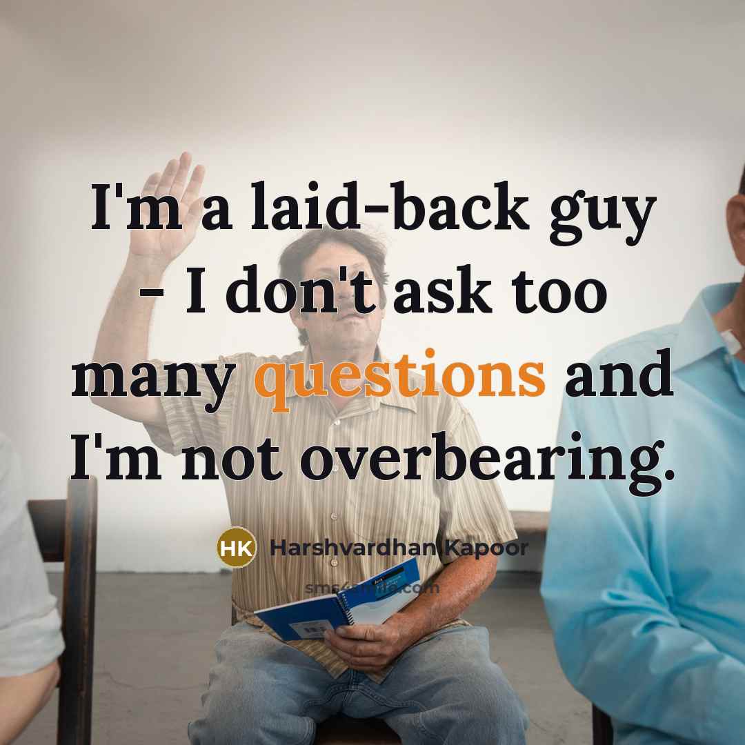 “I'm a laid-back guy - I don't ask too many questions and I'm not overbearing.” quote by Harshvardhan Kapoor