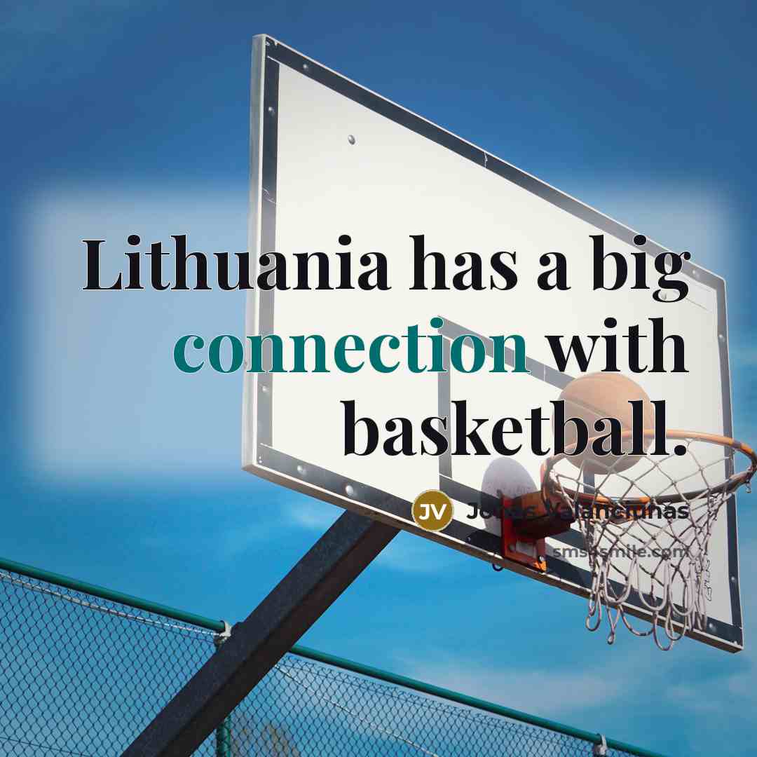 “Lithuania has a big connection with basketball.” quote by Jonas Valanciunas