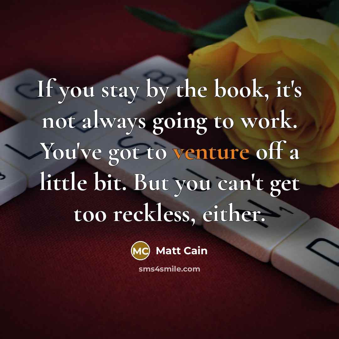 “If you stay by the book, it's not always going to work. You've got to venture off a little bit. But you can't get too reckless, either.” quote by Matt Cain