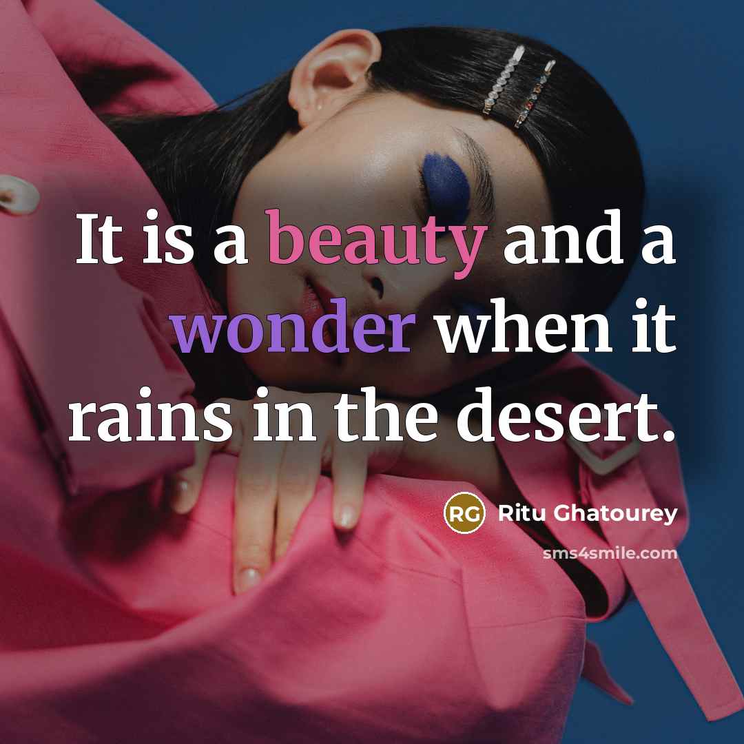 “It is a beauty and a wonder when it rains in the desert.” quote by Ritu Ghatourey