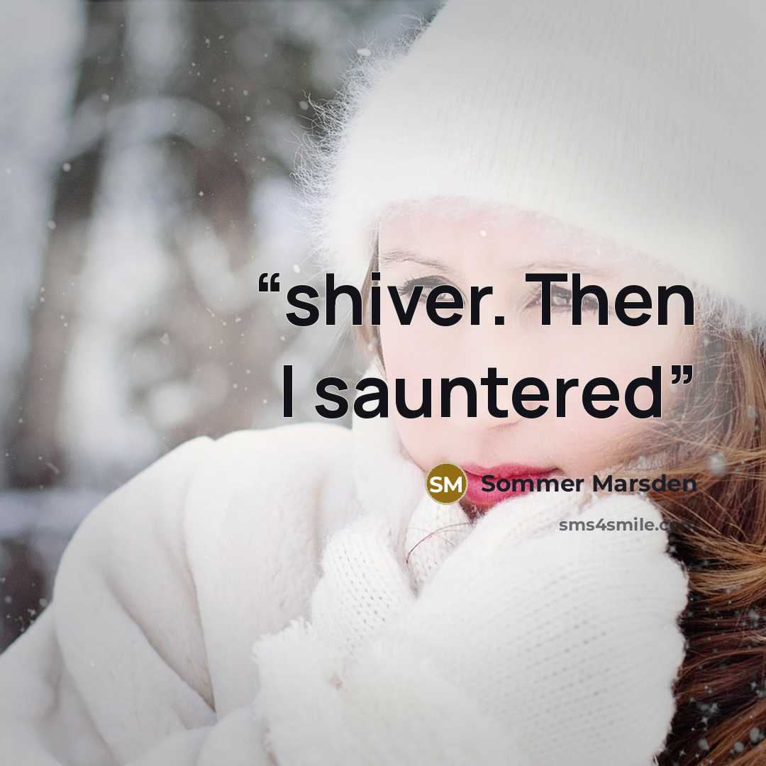 “shiver. Then I sauntered” quote by Sommer Marsden